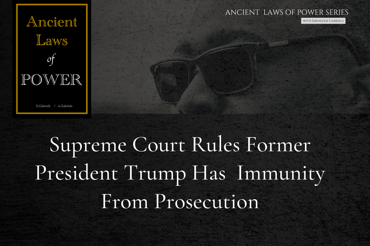 Ancient Laws of Power: Supreme Court Rules Trump Has Significant Immunity From Prosecution