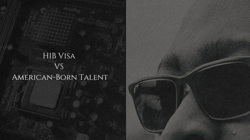 H1B Visas Holders  Vs  the American Talent